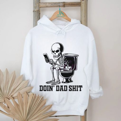 Doin Dad Shit Funny Skeleton Daddy Shirt