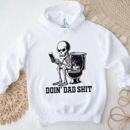 Doin Dad Shit Funny Skeleton Daddy Shirt