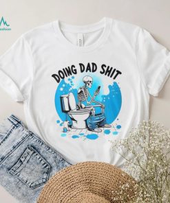 Doing Dad Shit Skeleton Toilet Humor Phone Father's Day T Shirt