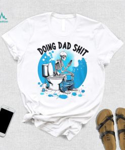 Doing Dad Shit Skeleton Toilet Humor Phone Father's Day T Shirt