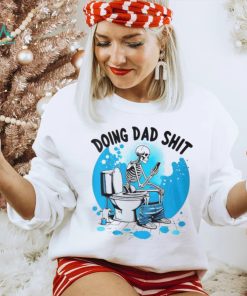 Doing Dad Shit Skeleton Toilet Humor Phone Father's Day T Shirt