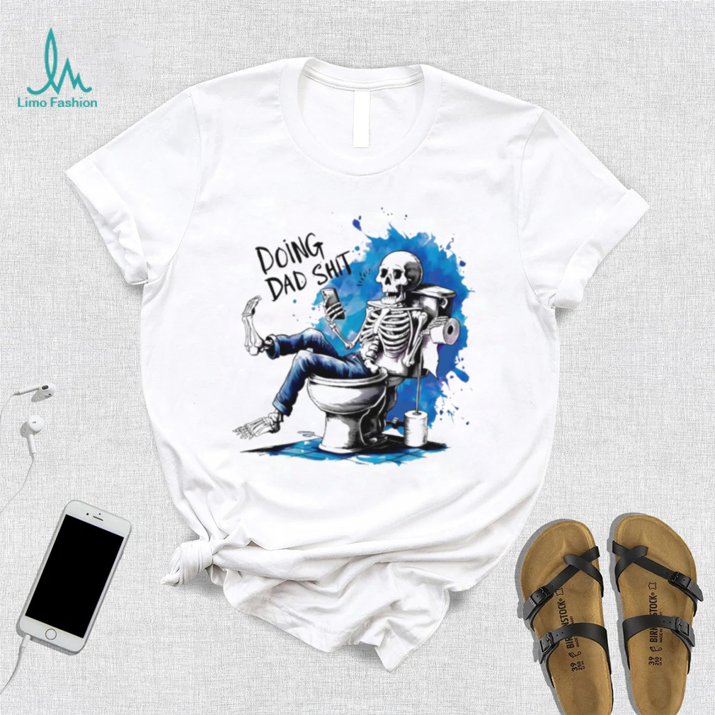 Doing Dad shit skeleton shirt Doing Dad shit skeleton shirt
