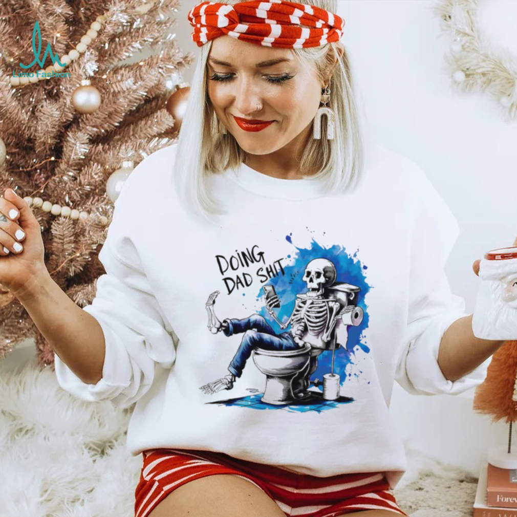 Doing Dad shit skeleton shirt Doing Dad shit skeleton shirt
