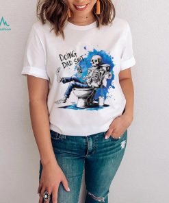 Doing Dad shit skeleton shirt