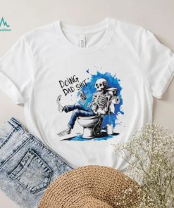 Doing Dad shit skeleton shirt