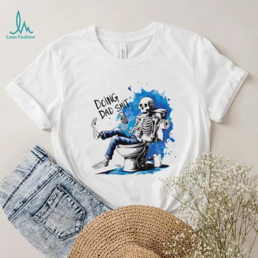 Doing Dad shit skeleton shirt