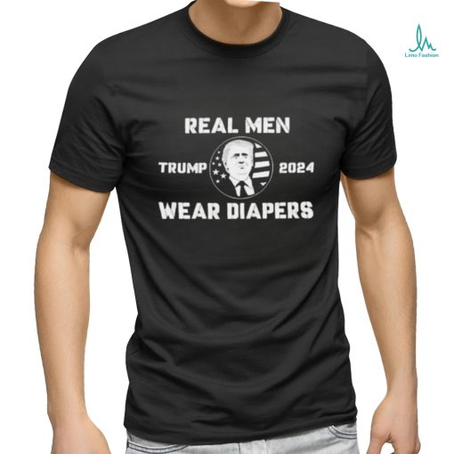 Donald Trump 2024 Real Men Wear Diapers Shirt