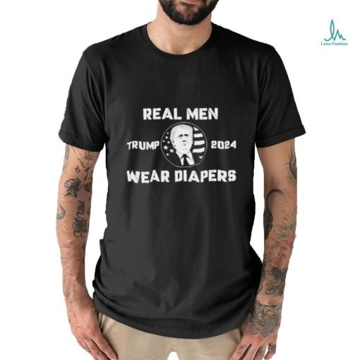 Donald Trump 2024 Real Men Wear Diapers Shirt