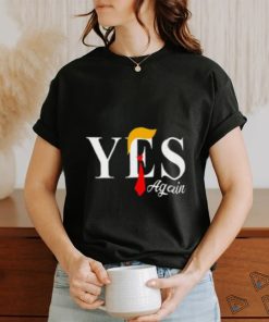 Donald Trump Yes Again T Shirt