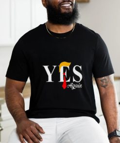 Donald Trump Yes Again T Shirt