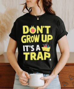 Dont Grow Up Its A Trap T Shirts