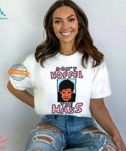 Don't Hoffel The Hass Shirt