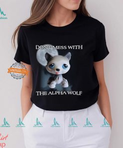 Don't Mess With The Alpha Wolf T Shirt