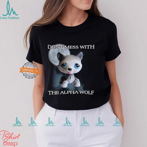 Don’t Mess With The Alpha Wolf T Shirt