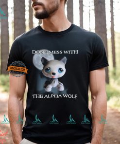 Don't Mess With The Alpha Wolf T Shirt