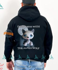 Don't Mess With The Alpha Wolf T Shirt