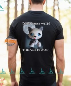 Don't Mess With The Alpha Wolf T Shirt