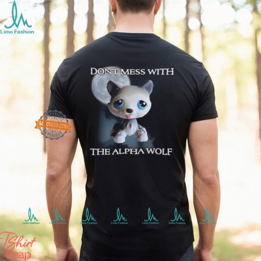 Don’t Mess With The Alpha Wolf T Shirt