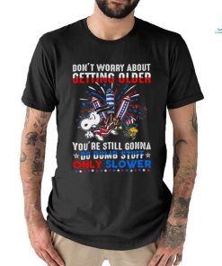 Don't Worry About Getting Older shirt