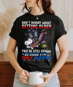 Don't Worry About Getting Older shirt