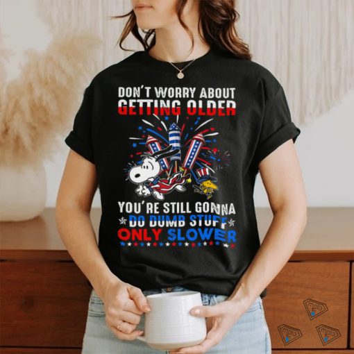 Don’t Worry About Getting Older shirt