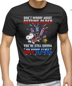 Don't Worry About Getting Older shirt