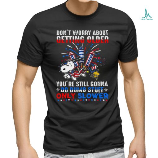 Don’t Worry About Getting Older shirt