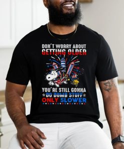 Don't Worry About Getting Older shirt