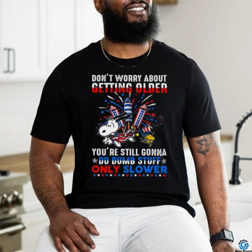 Don’t Worry About Getting Older shirt