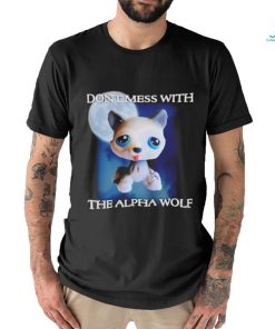 Don’t mess with the alpha wolf shirt