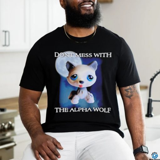 Don’t mess with the alpha wolf shirt