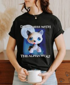 Don’t mess with the alpha wolf shirt