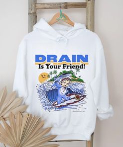 Drain831 Drain Beach Is Your Friend Shirt