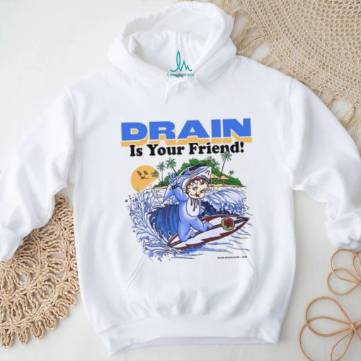 Drain831 Drain Beach Is Your Friend Shirt