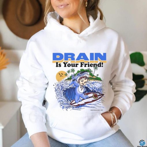 Drain831 Drain Beach Is Your Friend Shirt