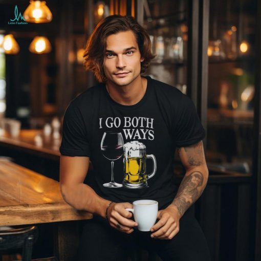 Drinking Alcohol I Go Both Ways Wine Beer T Shirt