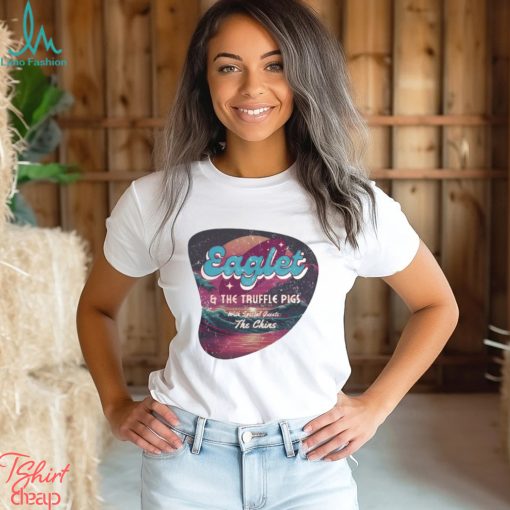 Eaglet and the truffle pigs with special guests the chins shirt