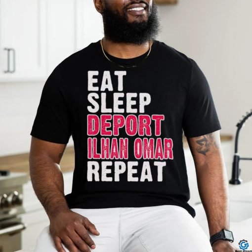 Eat Sleep Deport Ilhan Omar Repeat T shirt