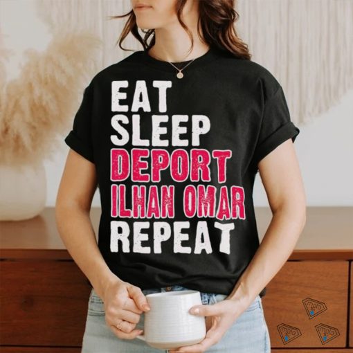 Eat Sleep Deport Ilhan Omar Repeat T shirt