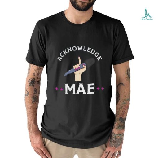 Emily Mae Acknowledge Mae shirt