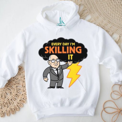 Every day I’m skilling it shirt