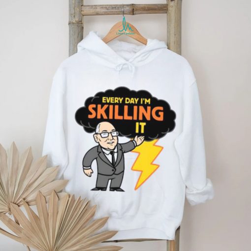 Every day I’m skilling it shirt