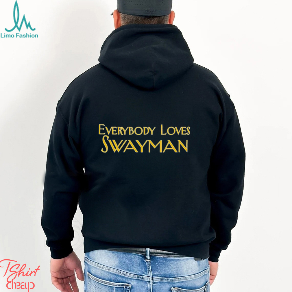 Everybody Loves Swayman T Shirt Everybody Loves Swayman T Shirt