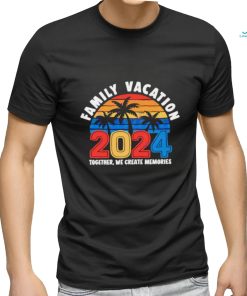 Family vacation 2024 creating memories together shirt