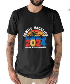 Family vacation 2024 creating memories together shirt