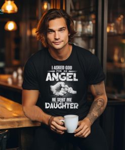 Father Grandpa I Asked God For An Angel He Sent Me My Daughter 132 Family Dad Unisex T Shirt