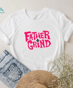 Father grind shirt