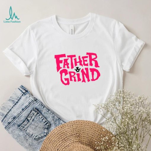 Father grind shirt