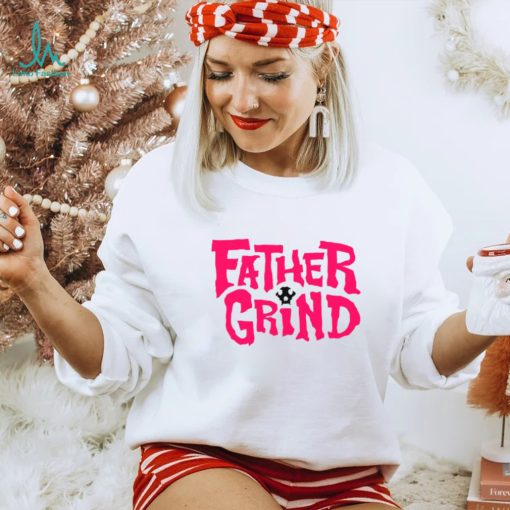 Father grind shirt