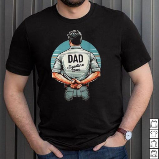 Father’s Day Classic Dad Signature Move Quote Dads T Shirt